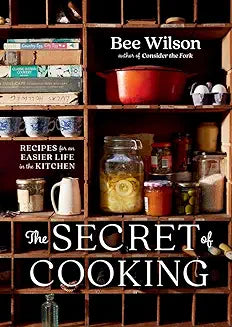 The Secret of Cooking: Recipes for an Easier Life in the Kitchen