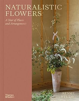 Naturalistic Flowers: A Year of Plants, Places and People